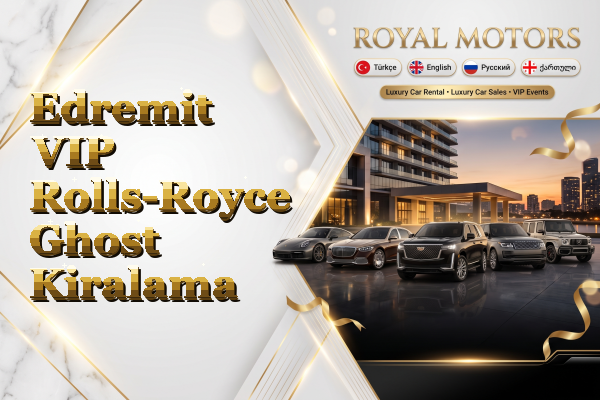 Edremit VIP Rolls-Royce Ghost Kiralama