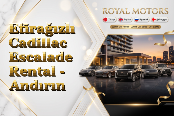 Efirağızlı Cadillac Escalade Rental - Andırın