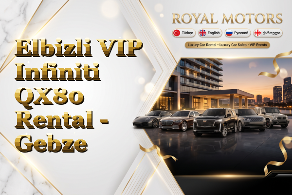 Elbizli VIP Infiniti QX80 Rental - Gebze