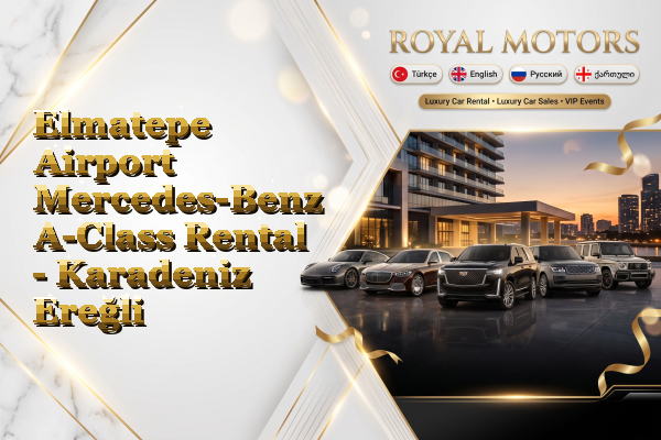 Elmatepe Airport Mercedes-Benz A-Class Rental - Karadeniz Ereğli