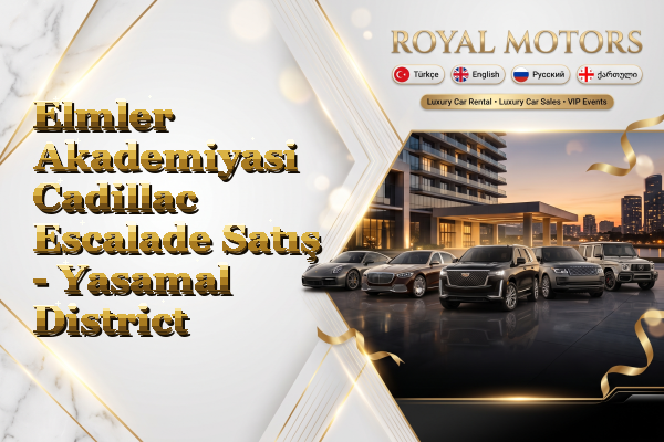 Elmler Akademiyasi Cadillac Escalade Satış - Yasamal District