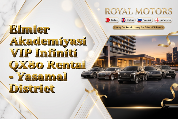 Elmler Akademiyasi VIP Infiniti QX80 Rental - Yasamal District