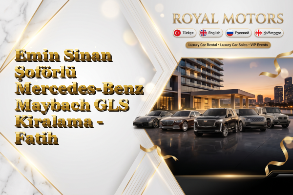 Emin Sinan Şoförlü Mercedes-Benz Maybach GLS Kiralama - Fatih