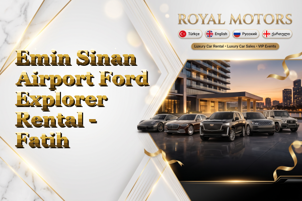 Emin Sinan Airport Ford Explorer Rental - Fatih
