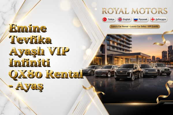 Emine Tevfika Ayaşlı VIP Infiniti QX80 Rental - Ayaş