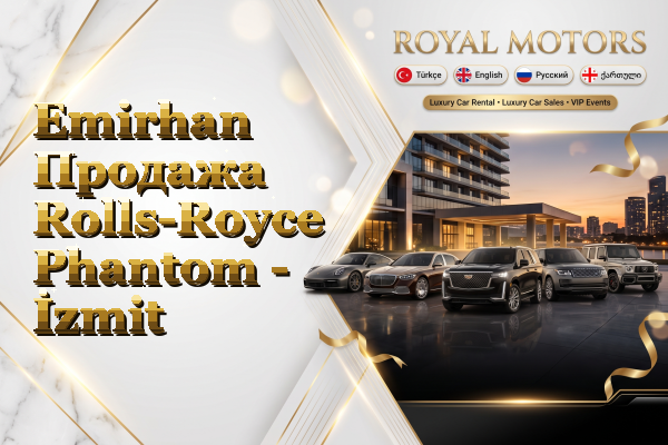 Emirhan Продажа Rolls-Royce Phantom - İzmit