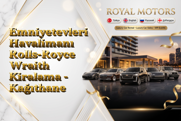Emniyetevleri Havalimanı Rolls-Royce Wraith Kiralama - Kağıthane