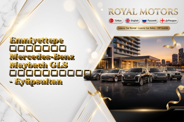 Emniyettepe მძღოლით Mercedes-Benz Maybach GLS გაქირავება - Eyüpsultan