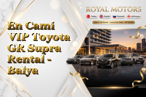 En Cami VIP Toyota GR Supra Rental - Balya