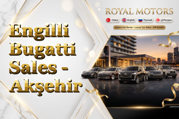 Engilli Bugatti Sales - Akşehir