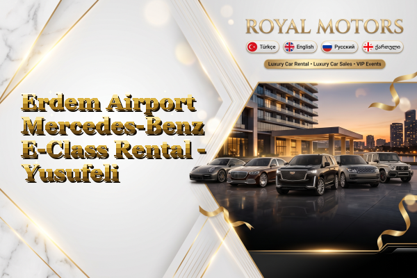 Erdem Airport Mercedes-Benz E-Class Rental - Yusufeli