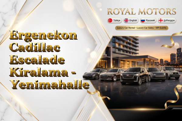 Ergenekon Cadillac Escalade Kiralama - Yenimahalle