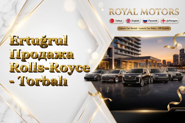 Ertuğrul Продажа Rolls-Royce - Torbalı
