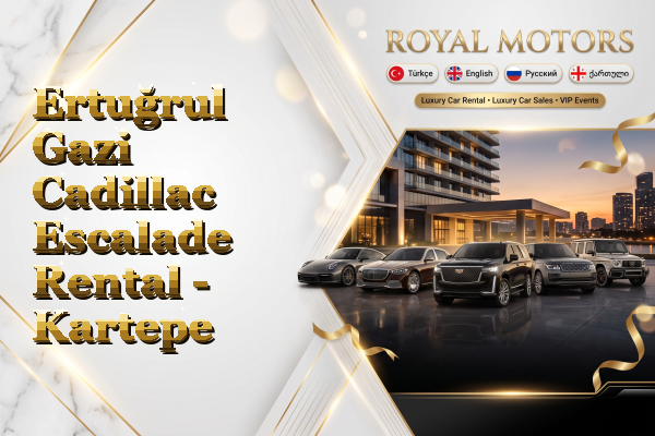 Ertuğrul Gazi Cadillac Escalade Rental - Kartepe