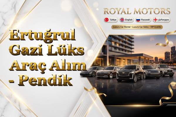 Ertuğrul Gazi Lüks Araç Alım - Pendik