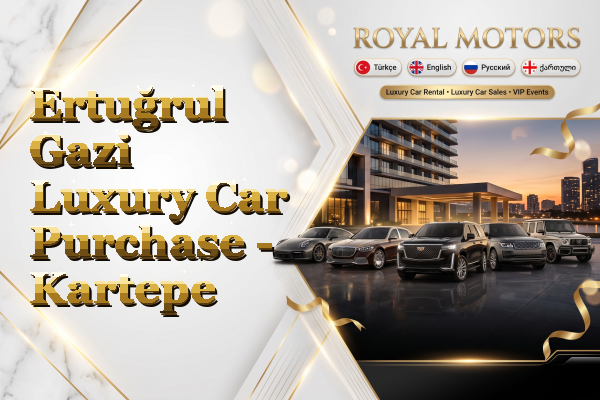 Ertuğrul Gazi Luxury Car Purchase - Kartepe