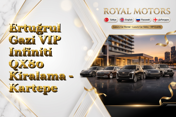 Ertuğrul Gazi VIP Infiniti QX80 Kiralama - Kartepe