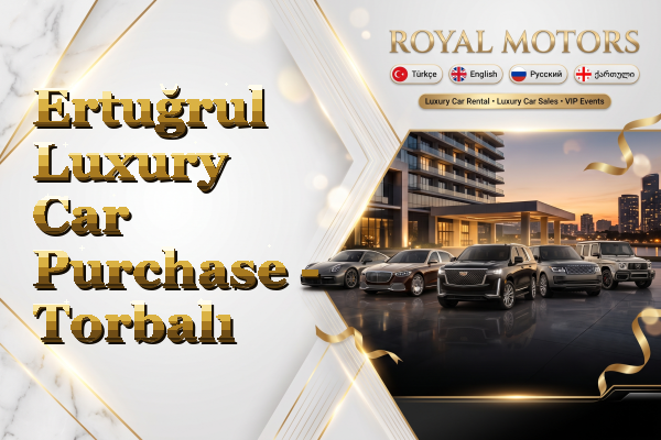 Ertuğrul Luxury Car Purchase - Torbalı