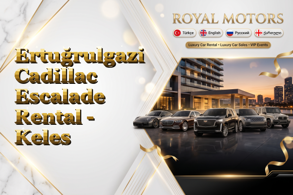 Ertuğrulgazi Cadillac Escalade Rental - Keles