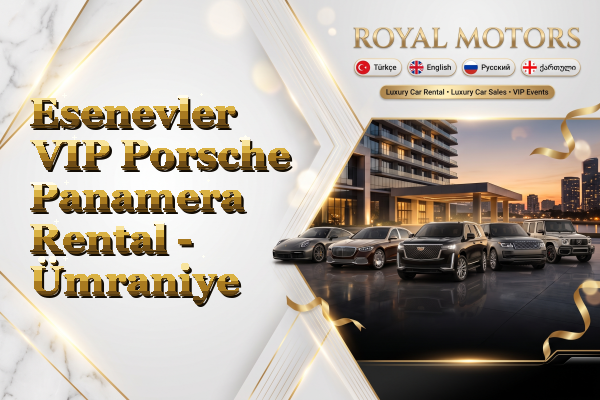 Esenevler VIP Porsche Panamera Rental - Ümraniye