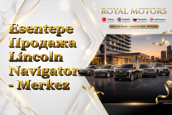 Esentepe Продажа Lincoln Navigator - Merkez