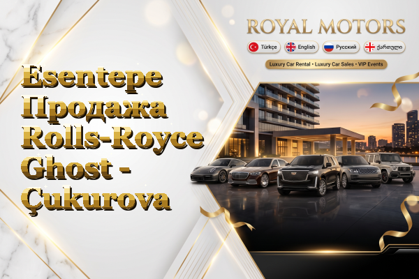 Esentepe Продажа Rolls-Royce Ghost - Çukurova