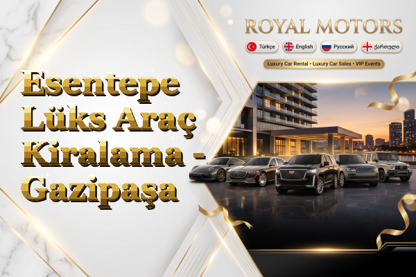 Esentepe Lüks Araç Kiralama - Gazipaşa