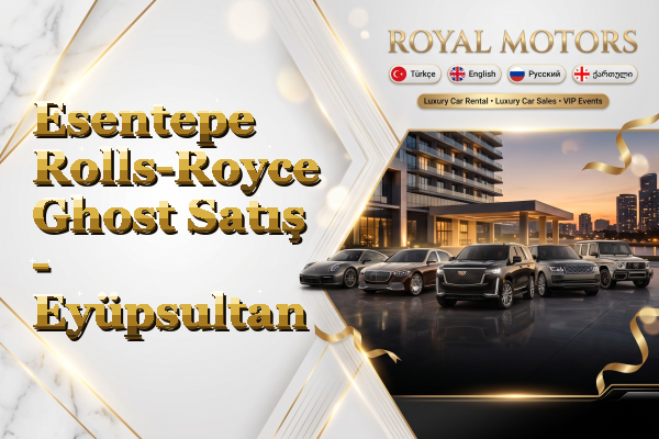 Esentepe Rolls-Royce Ghost Satış - Eyüpsultan