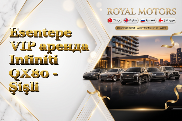Esentepe VIP аренда Infiniti QX80 - Şişli