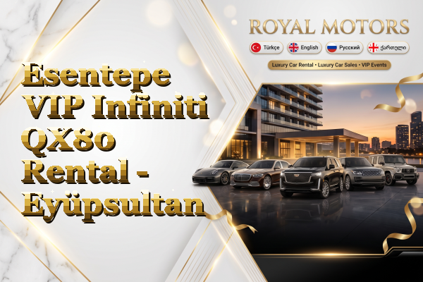Esentepe VIP Infiniti QX80 Rental - Eyüpsultan