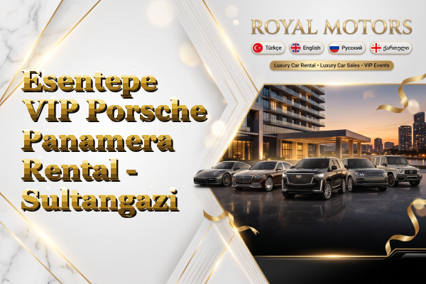 Esentepe VIP Porsche Panamera Rental - Sultangazi
