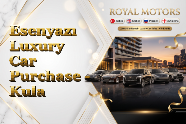Esenyazı Luxury Car Purchase - Kula