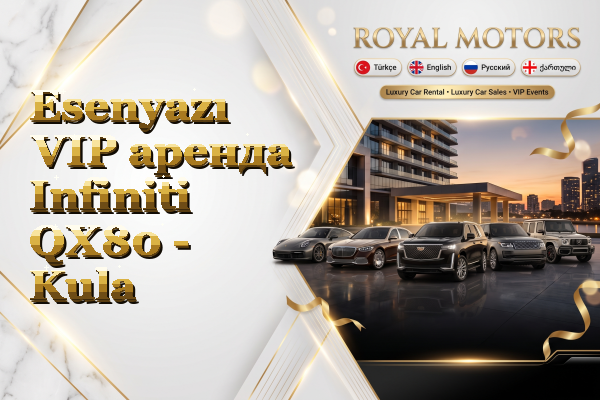 Esenyazı VIP аренда Infiniti QX80 - Kula