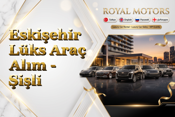 Eskişehir Lüks Araç Alım - Şişli