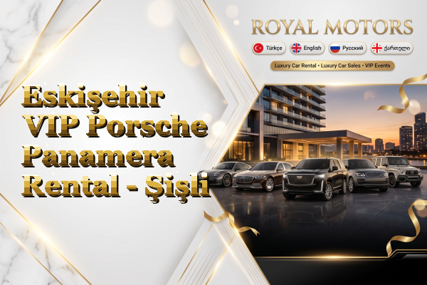 Eskişehir VIP Porsche Panamera Rental - Şişli