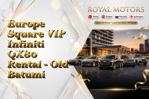 Europe Square VIP Infiniti QX80 Rental - Old Batumi