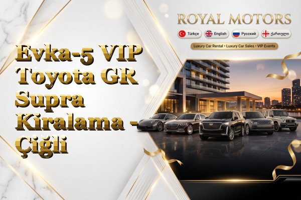 Evka-5 VIP Toyota GR Supra Kiralama - Çiğli