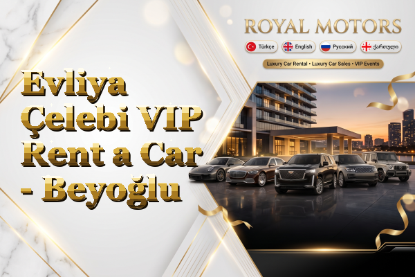 Evliya Çelebi VIP Rent a Car - Beyoğlu