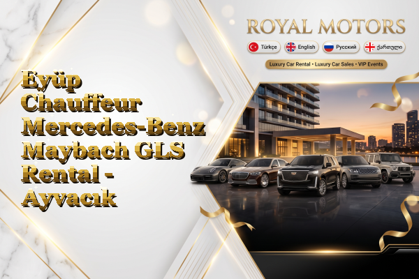 Eyüp Chauffeur Mercedes-Benz Maybach GLS Rental - Ayvacık