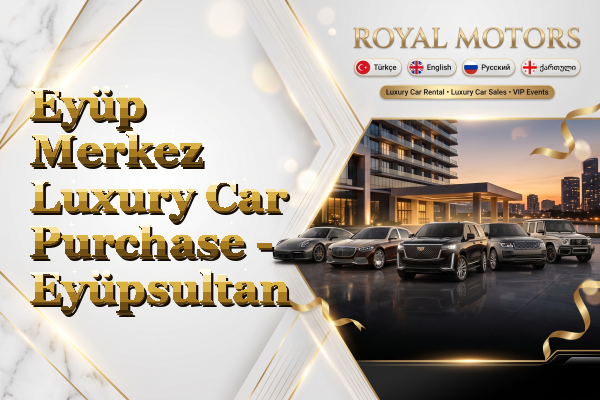 Eyüp Merkez Luxury Car Purchase - Eyüpsultan