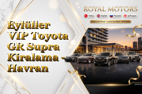 Eylüller VIP Toyota GR Supra Kiralama - Havran