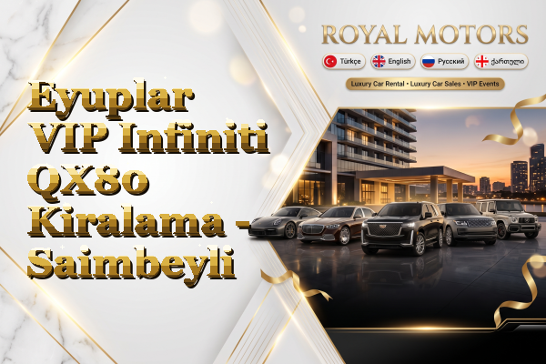Eyuplar VIP Infiniti QX80 Kiralama - Saimbeyli