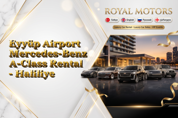 Eyyüp Airport Mercedes-Benz A-Class Rental - Haliliye