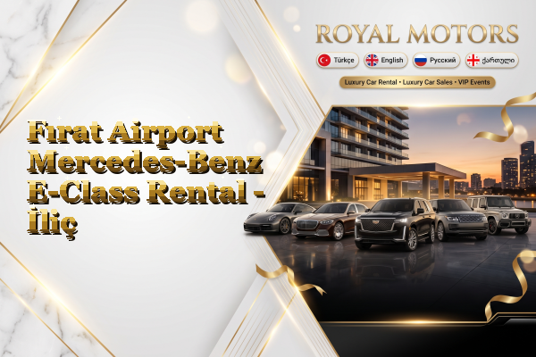 Fırat Airport Mercedes-Benz E-Class Rental - İliç