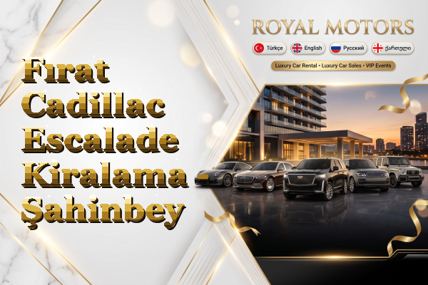 Fırat Cadillac Escalade Kiralama - Şahinbey