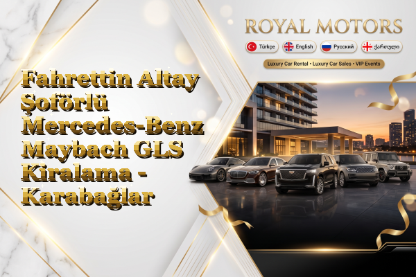 Fahrettin Altay Şoförlü Mercedes-Benz Maybach GLS Kiralama - Karabağlar