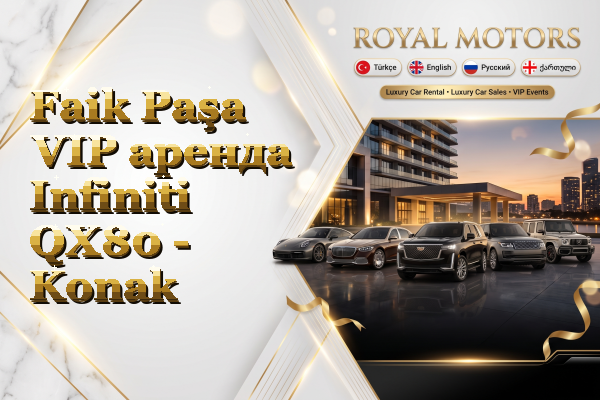 Faik Paşa VIP аренда Infiniti QX80 - Konak