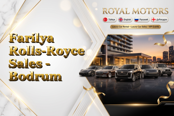 Farilya Rolls-Royce Sales - Bodrum