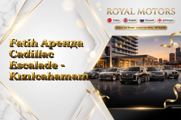 Fatih Аренда Cadillac Escalade - Kızılcahamam