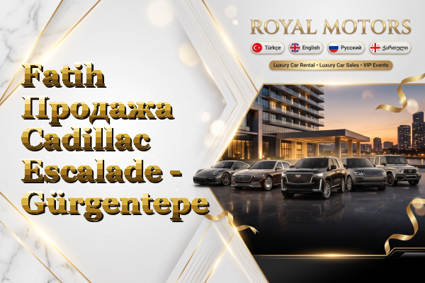 Fatih Продажа Cadillac Escalade - Gürgentepe